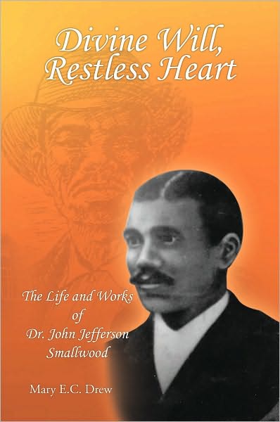 Divine Will, Restless Heart: The Life and Works of Dr. John Jefferson Smallwood