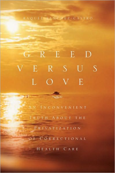 Greed Versus Love: An Inconvenient Truth About the Privatization of Correctional Health Care