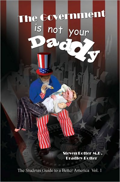 The Government is not Your Daddy: A Student's Guide to a Better America Part I