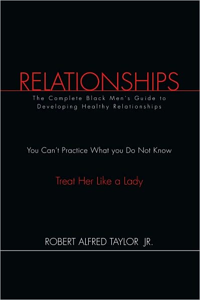 Relationships: The Complete Black Men's Guide to Developing Healthy Relationships