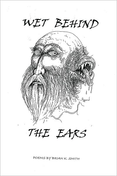 WET BEHIND THE EARS: Poems by Brian K. Smith
