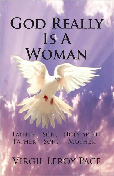 God Really Is A Woman: Father, Son, Holy Spirit Father, Son, Mother