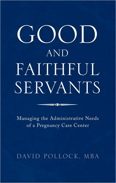 Good and Faithful Servants: Managing the Administrative Needs of a Pregnancy Care Center