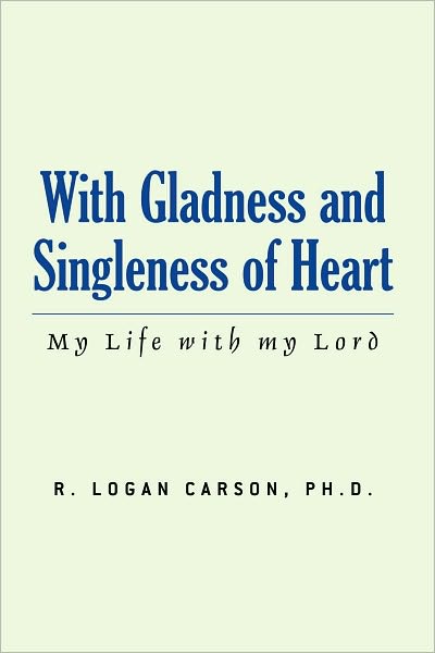 With Gladness and Singleness of Heart: My Life with my Lord