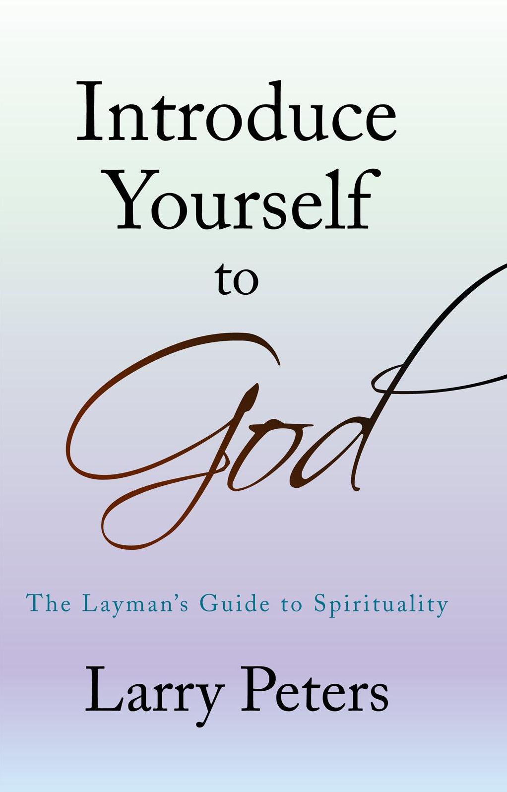 Introduce Yourself to God: The Layman's Guide to Spirituality