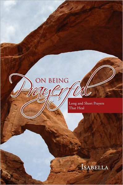 On Being Prayerful: Long and Short Prayers That Heal