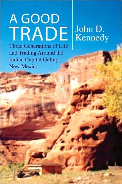 A Good Trade: Three Generations of Life and Trading Around the Indian Capital Gallup, New Mexico