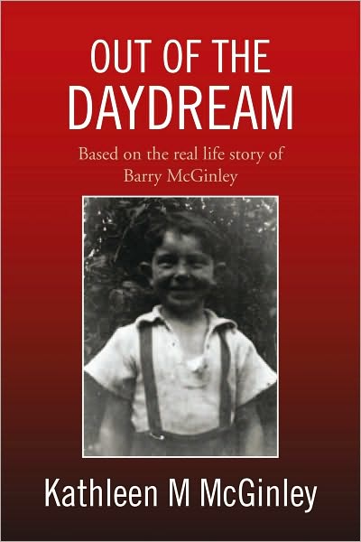 OUT OF THE DAYDREAM: Based on the autobiography of Barry McGinley Jones