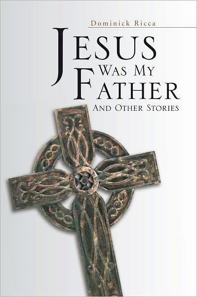 Jesus Was My Father And Other Stories