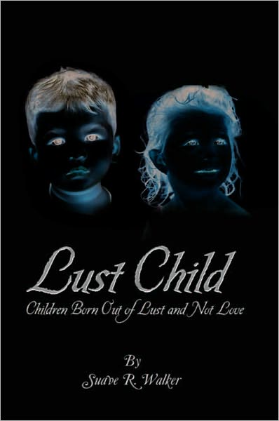 Lust Child: Children Born Out of Lust and Not Love