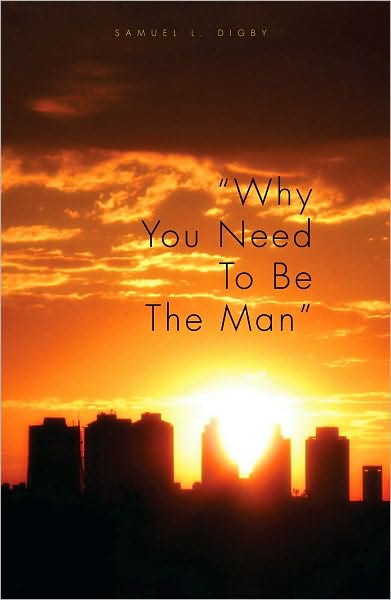 "Why You Need To Be The Man"