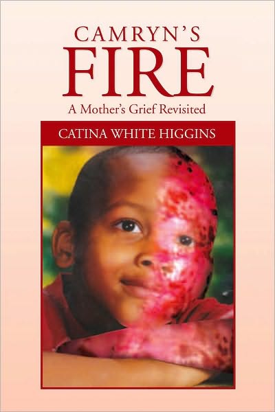 Camryn's Fire: A Mother's Grief Revisited: A MOTHER'S GRIEF REVISITED