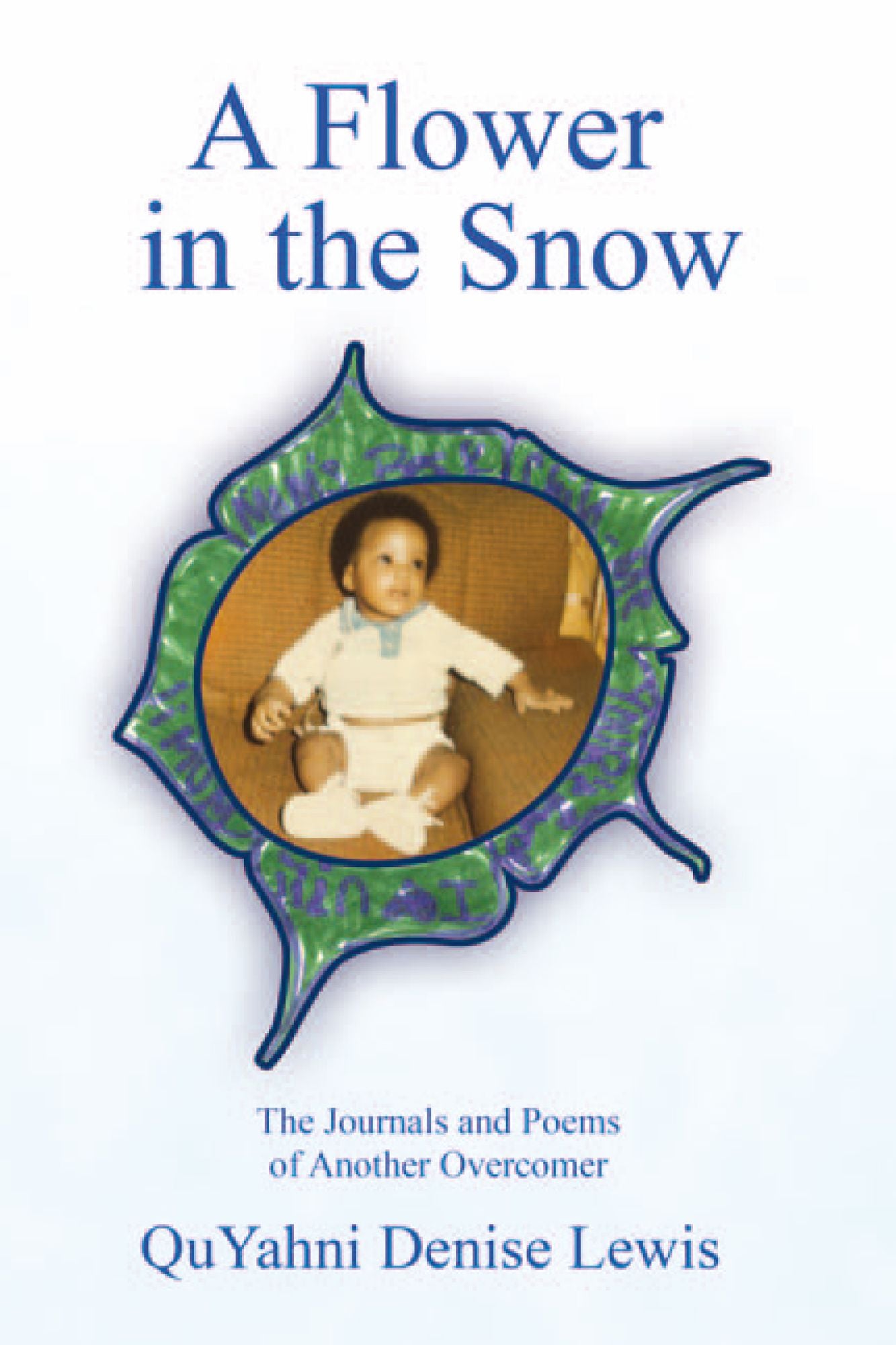 A Flower in the Snow: The Journals and Poems of Another Overcomer