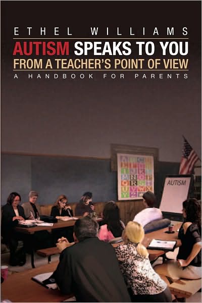 Autism Speaks to You from a Teacher's Point of View: A Handbook for Parents