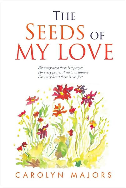 The Seeds of My Love: For every need there is a prayer, For every prayer there is an answer For every heart there is comfort