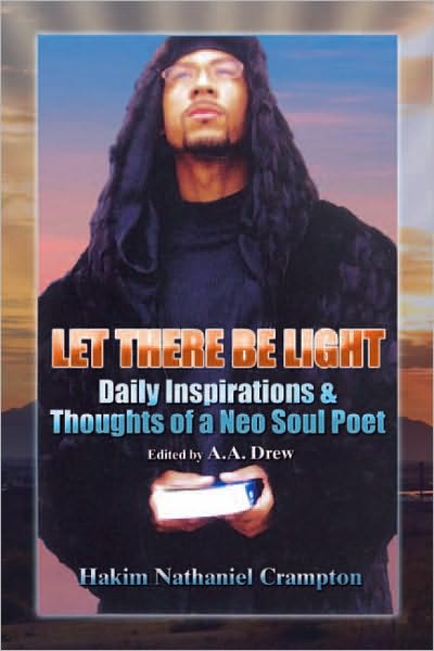 "Let There Be Light": Daily Inspirations & Thoughts of a Neo Soul Poet: Edited by A.A. Drew