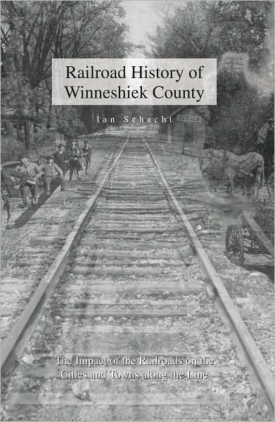 Railroad History of Winneshiek County: The Impact of the Railroads on the Cities and Towns along the Line