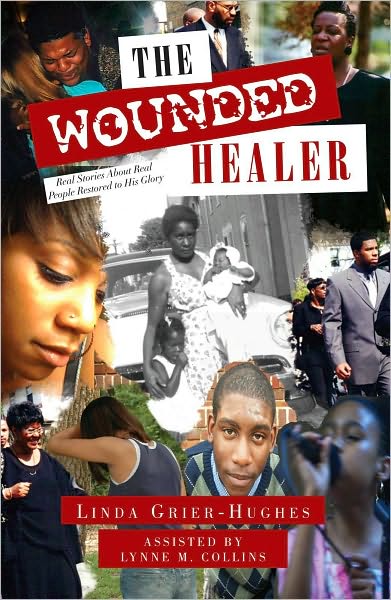 The Wounded Healer: Real Stories About Real People Restored to His Glory
