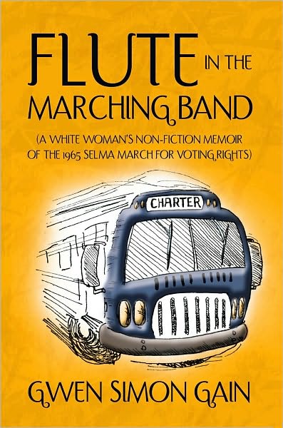 Flute in the Marching Band: (A White Woman's Non-Fiction Memoir Of The 1965 Selma March For Voting Rights)