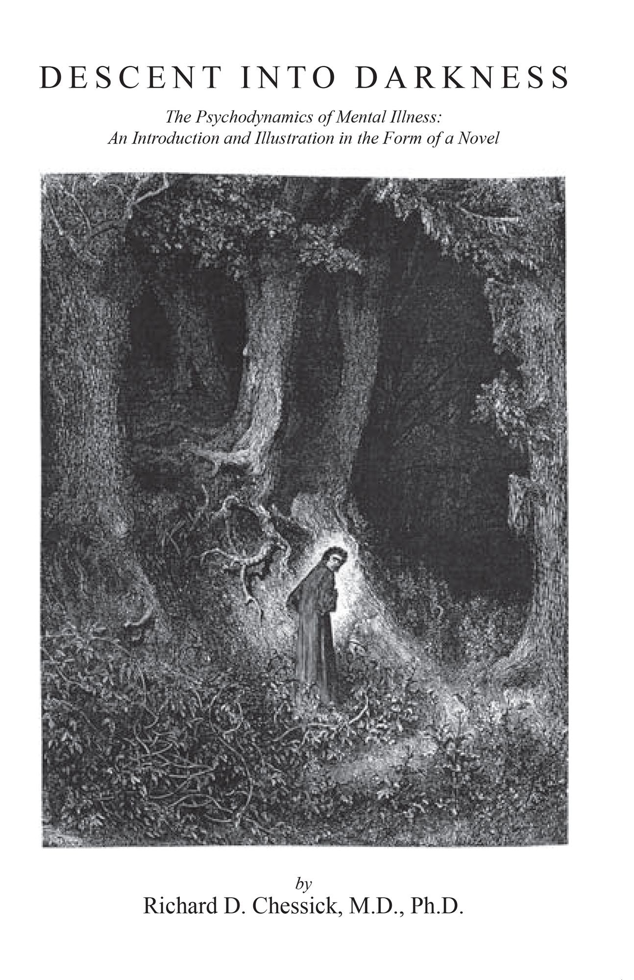 DESCENT INTO DARKNESS: The Psychodynamics of Mental Illness: An Introduction and Illustration in the Form of a Novel