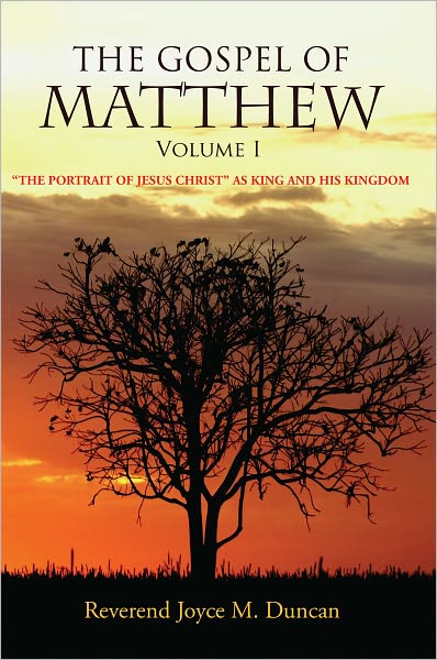THE GOSPEL OF MATTHEW Volume I: "THE PORTRAIT OF JESUS CHRIST" AS KING AND HIS KINGDOM