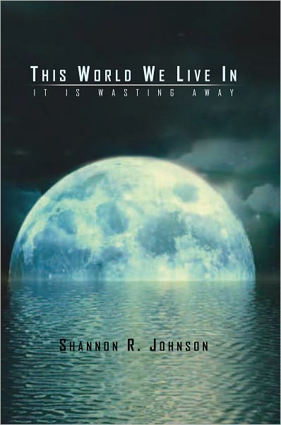 This World We Live In: It Is Wasting Away