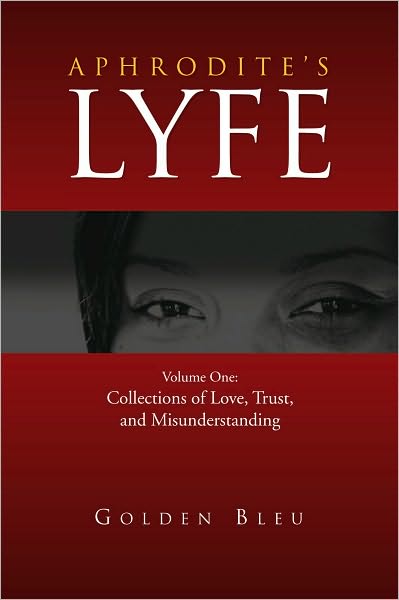 Aphrodite's Lyfe: Volume One: Collections of Love, Trust, and Misunderstanding