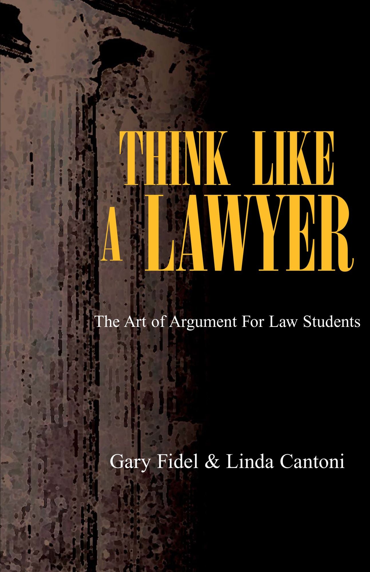Think Like A Lawyer: The Art of Argument For Law Students
