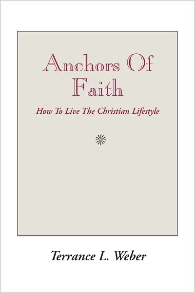 Anchors Of Faith: How To Live The Christian Lifestyle