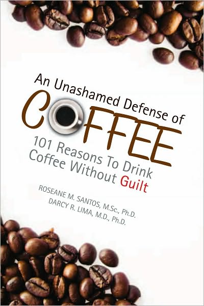 An Unashamed Defense of Coffee: 101 Reasons To Drink Coffee Without Guilt