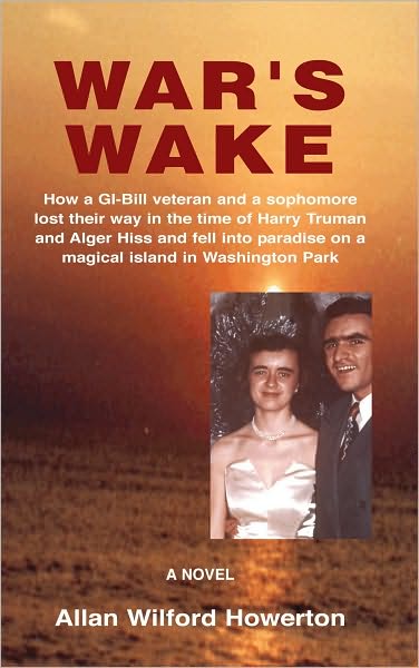 War's Wake: How a GI-Bill veteran and a sophomore lost their way in the time of Harry Truman and Alger Hiss and fell into paradise on a magical island in Washington Park