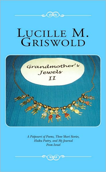 Grandmother's Jewels II: A Potpourri of Poems, Three Short Stories, Haiku Poetry, and My Journal From Israel