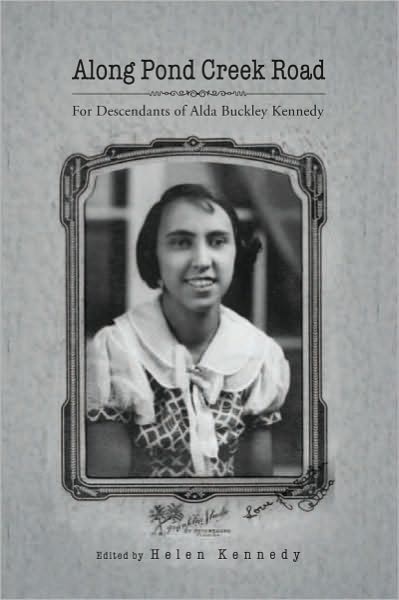Along Pond Creek Road: For Descendants of Alda Buckley Kennedy