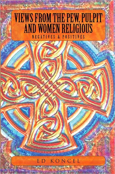 Views from the Pew, Pulpit and Women Religious: Negatives & Positives
