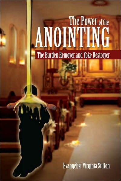 The Power of the Anointing: The Burden Remover and Yoke Destroyer