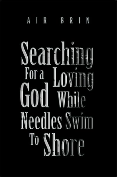Searching For a Loving God While Needles Swim To Shore