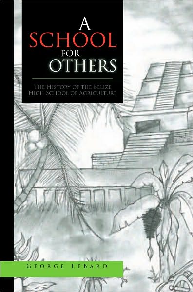 A School for Others: The History of the Belize High School of Agriculture