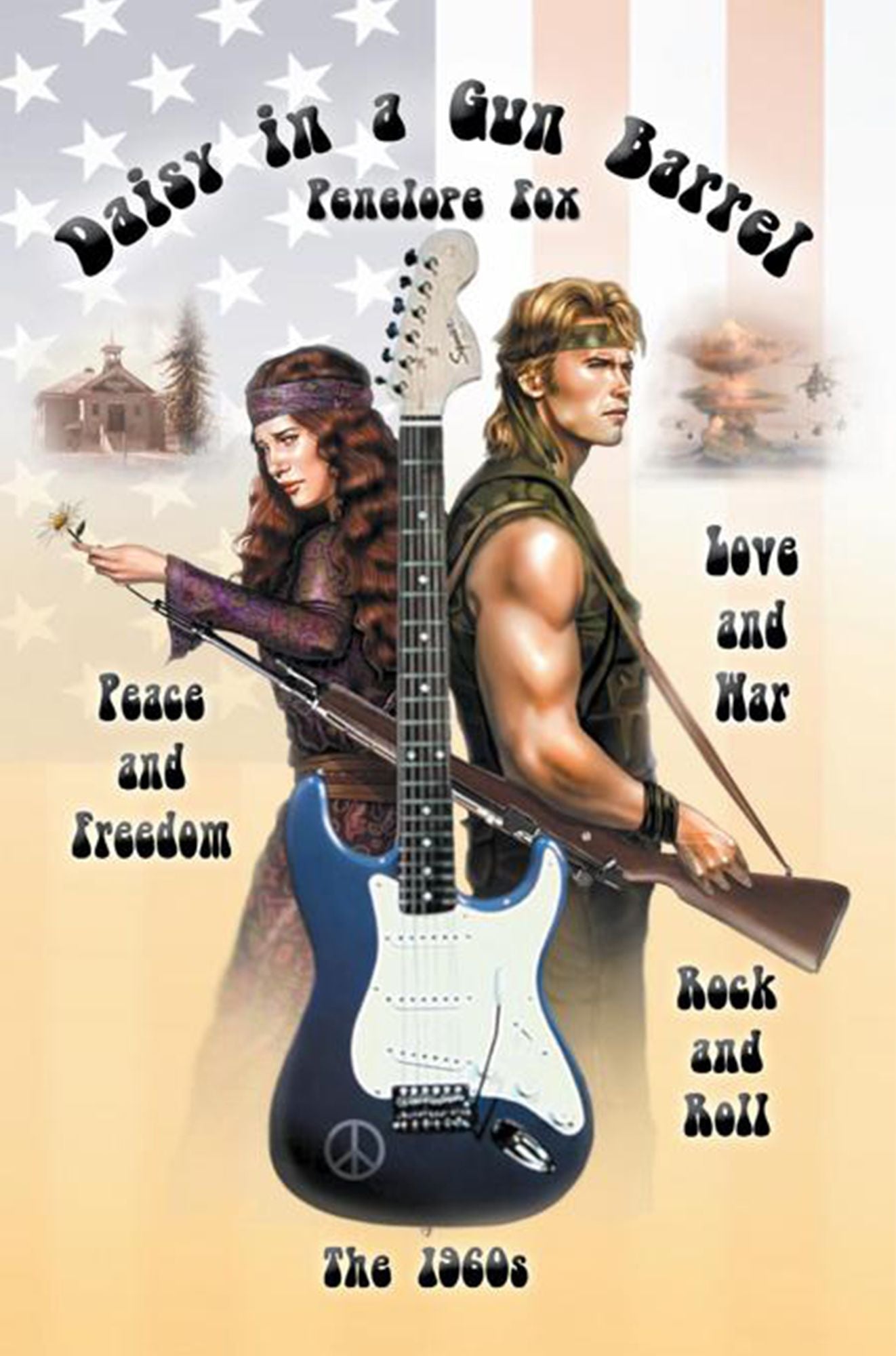 Daisy in a Gun Barrel: Peace & Freedom, Love & War, Rock & Roll, The 1960s