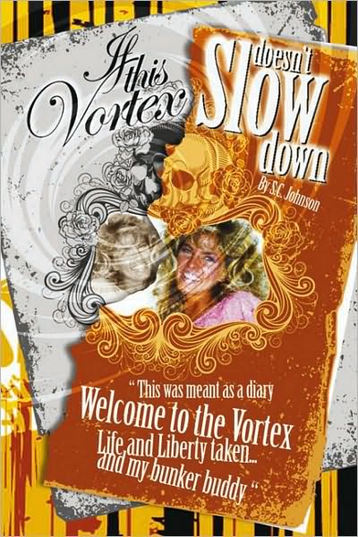 If This Vortex Doesn't Slow Down: This Was Meant as a Diary Welcome to the Vortex Life and Liberty Taken... and my bunker buddy