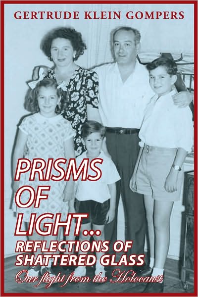 Prisms of Light...Reflections of Shattered Glass: Our flight from the Holocaust