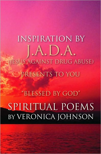 J.A.D.A. (Jesus Against Drug Abuse) Presents to You " Blessed by God" Spiritual Poems by Veronica Johnson
