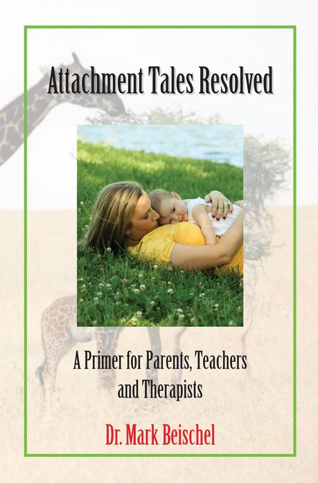 Attachment Tales Resolved: A Primer for Parents, Teachers and Therapists