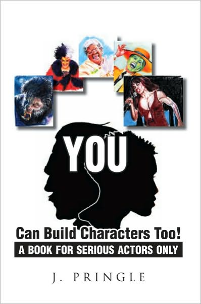 YOU Can Build Characters Too!: A book for serious Actors only