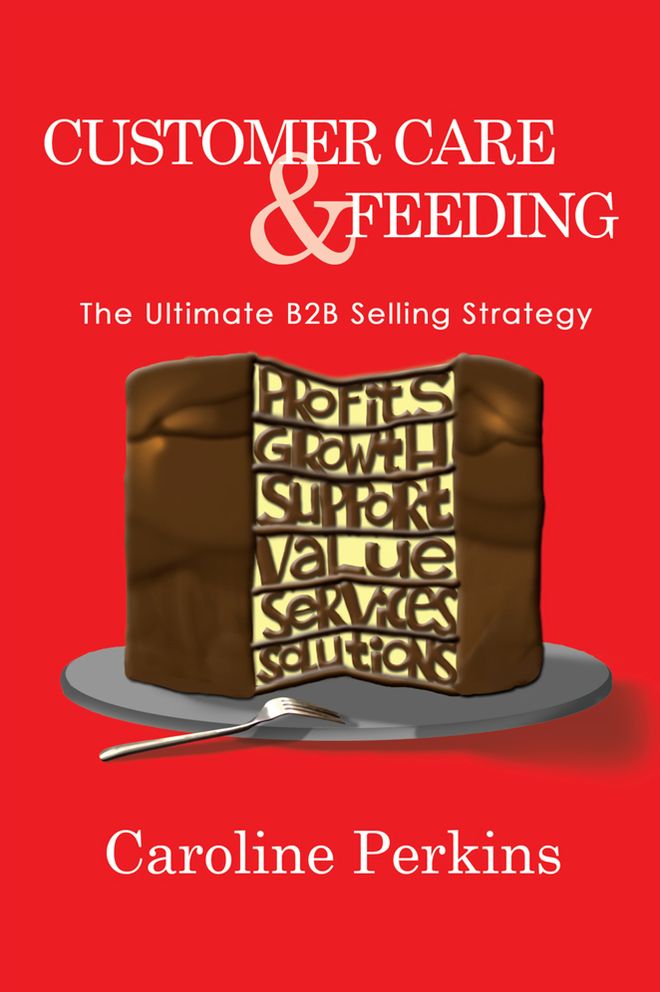 Customer Care & Feeding: The Ultimate B2B Selling Strategy