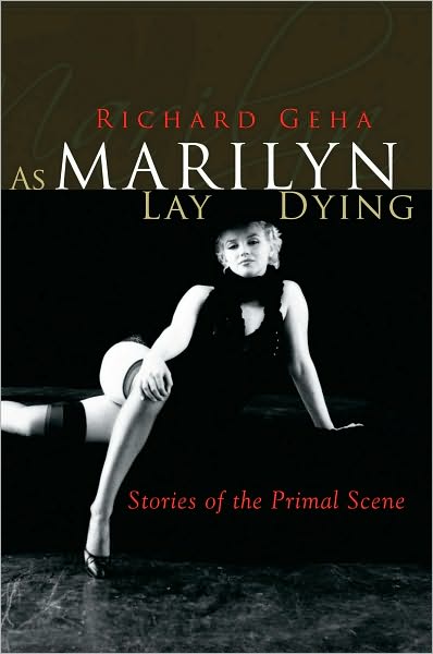 As Marilyn Lay Dying: Stories of the Primal Scene