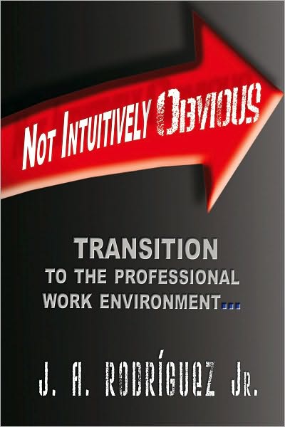 Not Intuitively Obvious: Transition to the Professional Work Environment