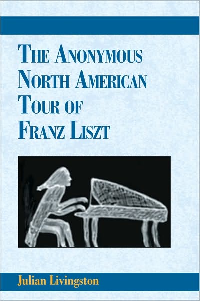The Anonymous North American Tour of Franz Liszt