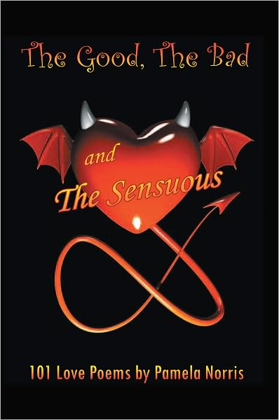 The Good, The Bad, and The Sensuous: 101 Love Poems