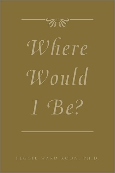 Where Would I Be?