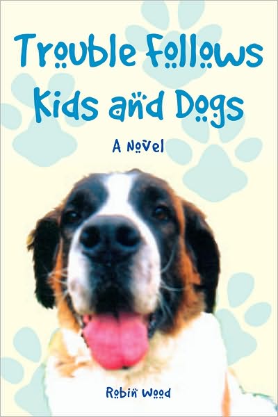 Trouble Follows Kids and Dogs: A Novel